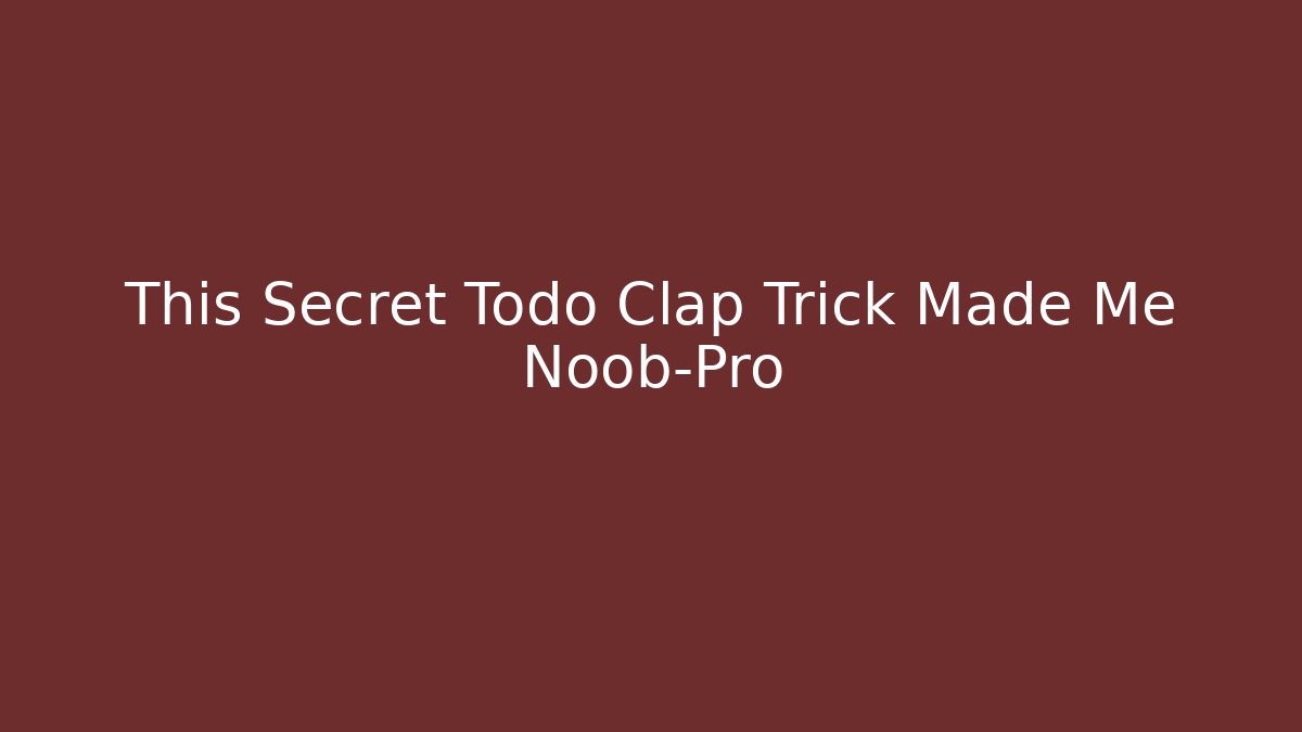 This Secret Todo Clap Trick Made Me Noob-Pro