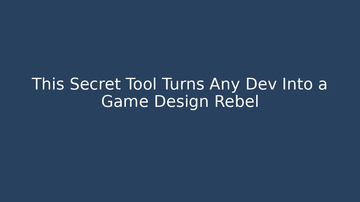 This Secret Tool Turns Any Dev Into a Game Design Rebel