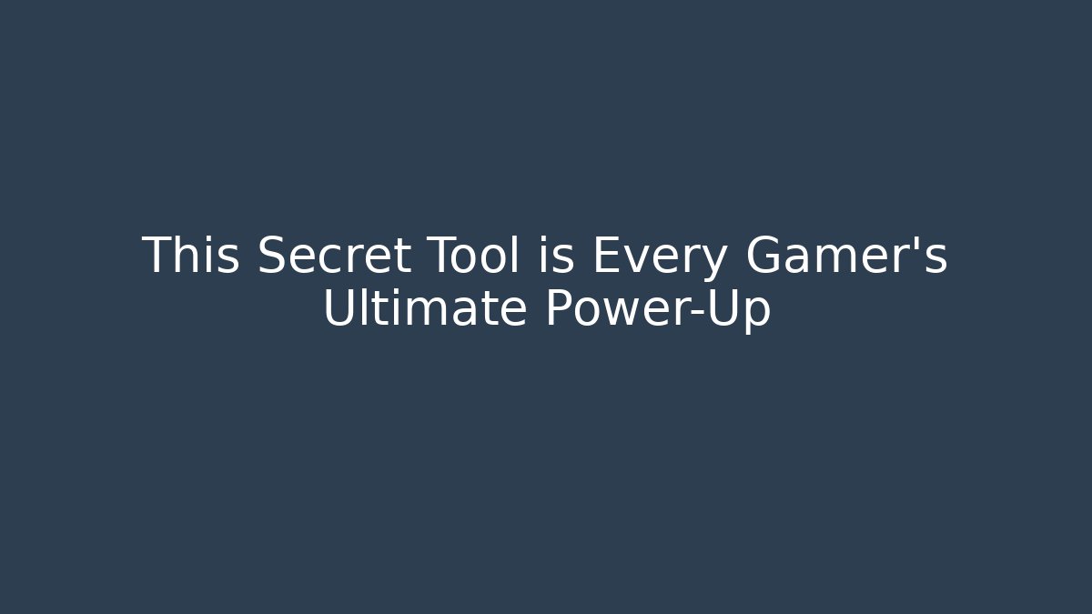 This Secret Tool is Every Gamer's Ultimate Power-Up
