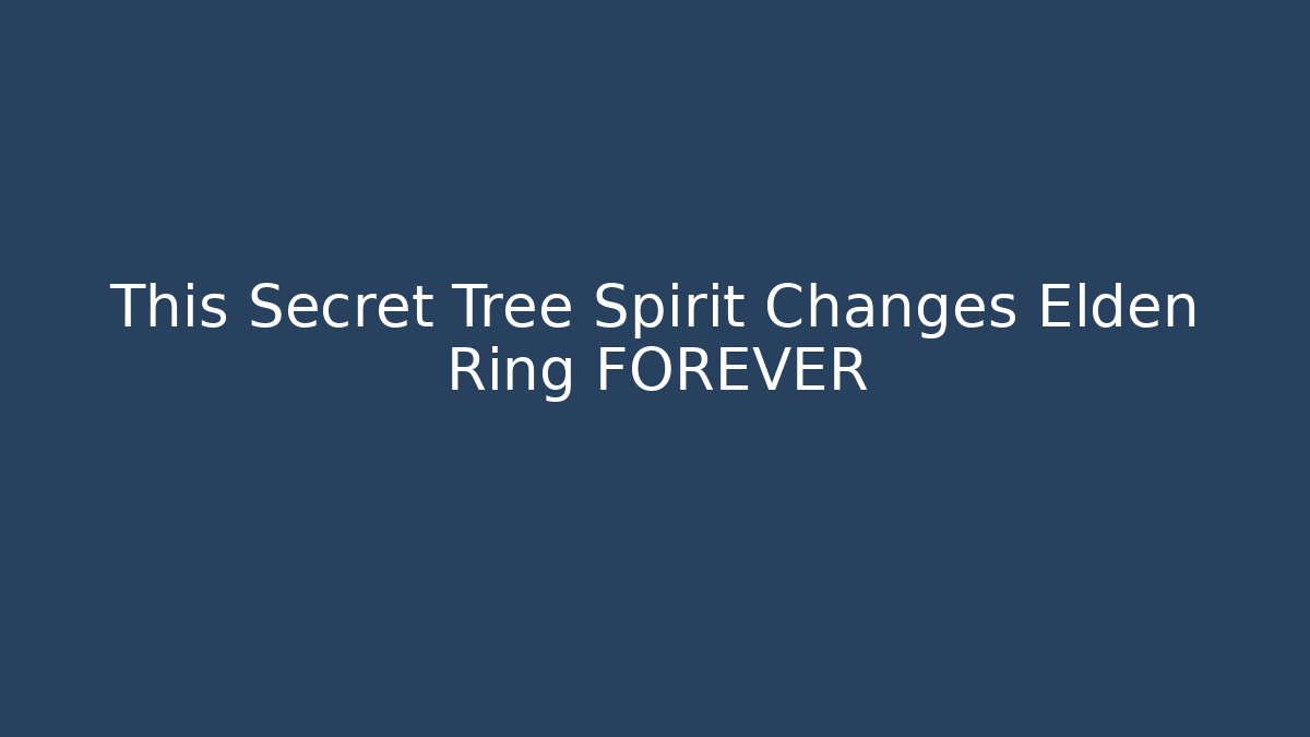 This Secret Tree Spirit Changes Elden Ring FOREVER