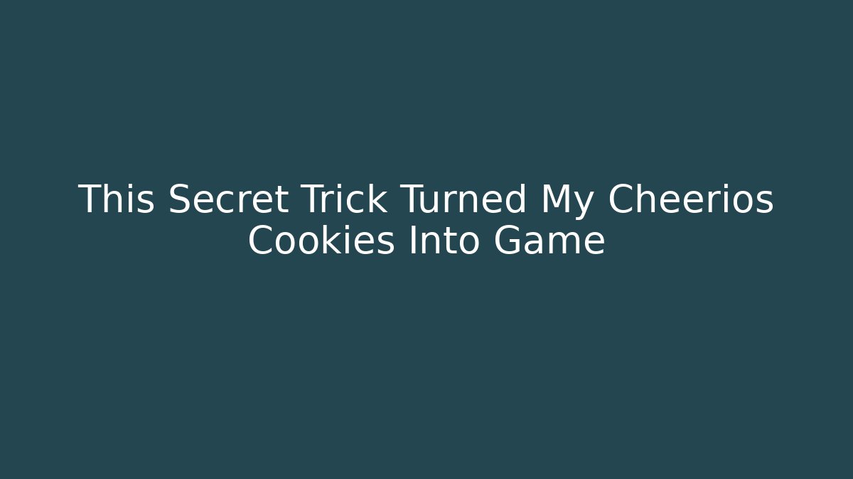 This Secret Trick Turned My Cheerios Cookies Into Game