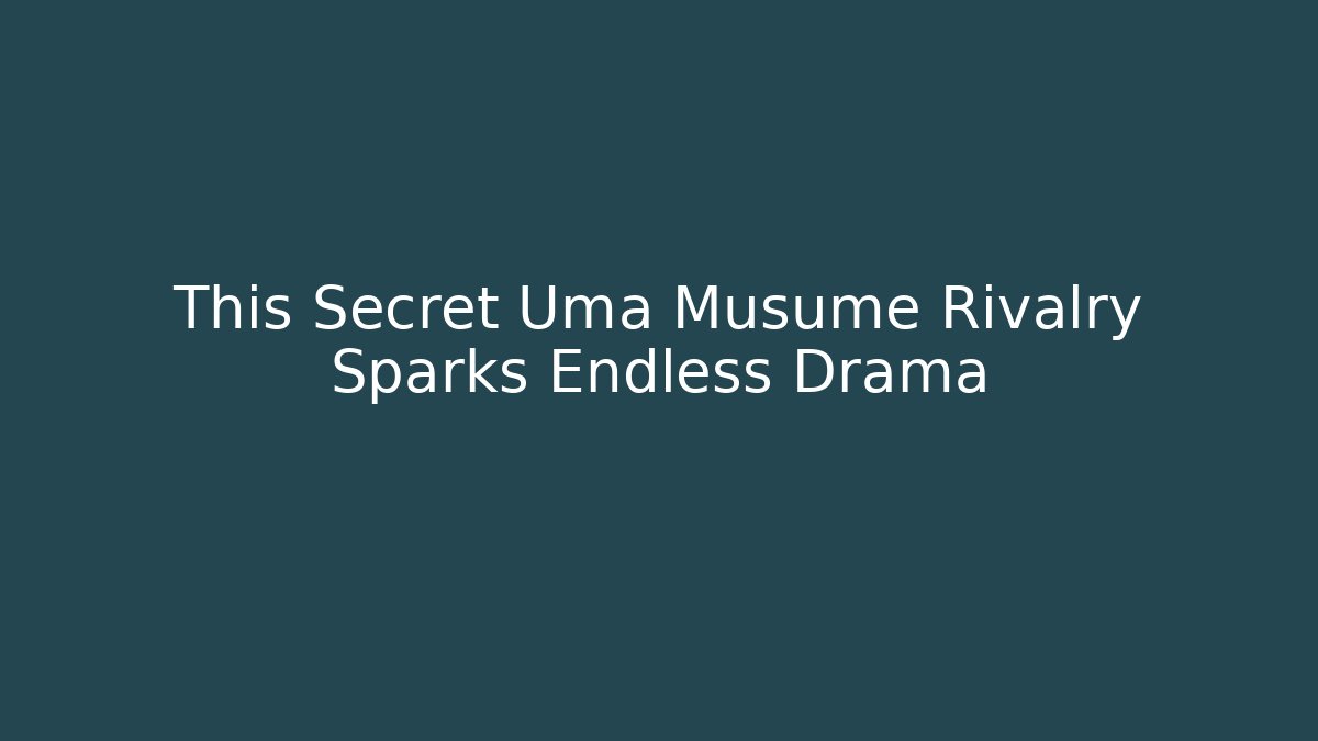 This Secret Uma Musume Rivalry Sparks Endless Drama