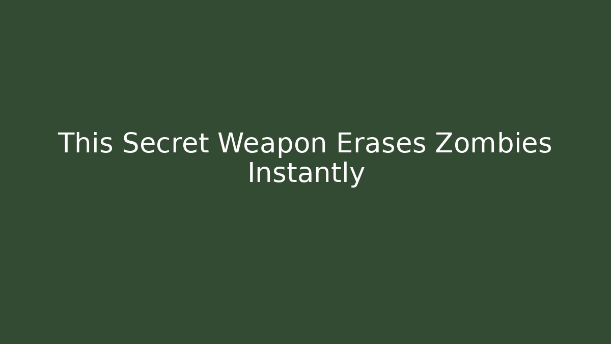 This Secret Weapon Erases Zombies Instantly
