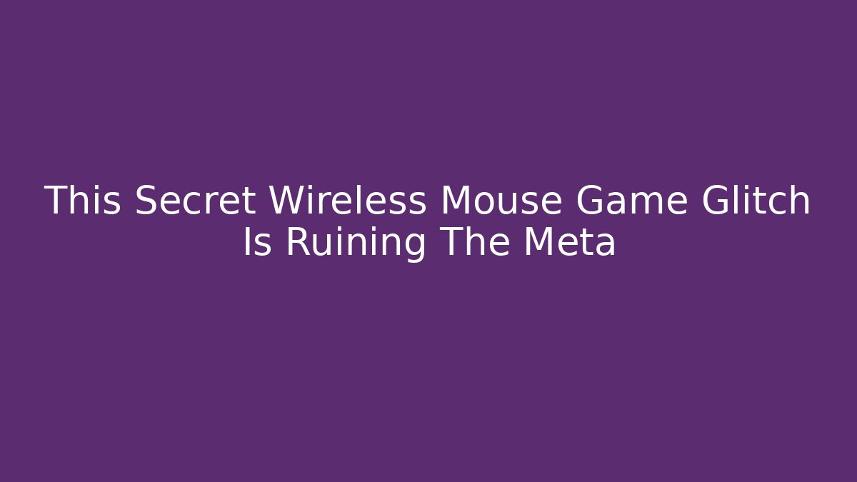 This Secret Wireless Mouse Game Glitch Is Ruining The Meta