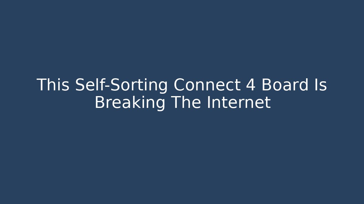This Self-Sorting Connect 4 Board Is Breaking The Internet - Critter Realm