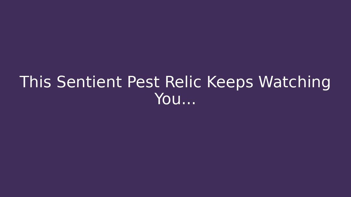This Sentient Pest Relic Keeps Watching You… - Critter Realm