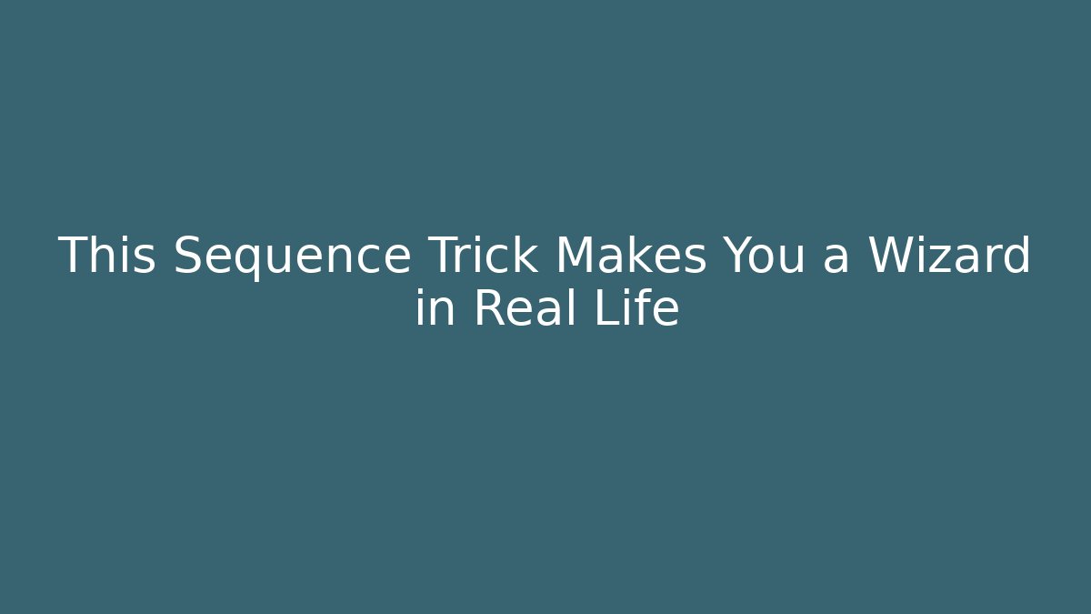This Sequence Trick Makes You a Wizard in Real Life - Critter Realm