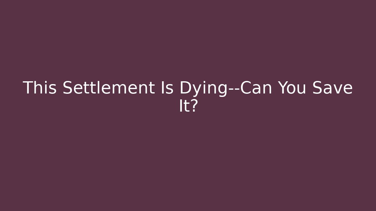 This Settlement Is Dying—Can You Save It? - Critter Realm
