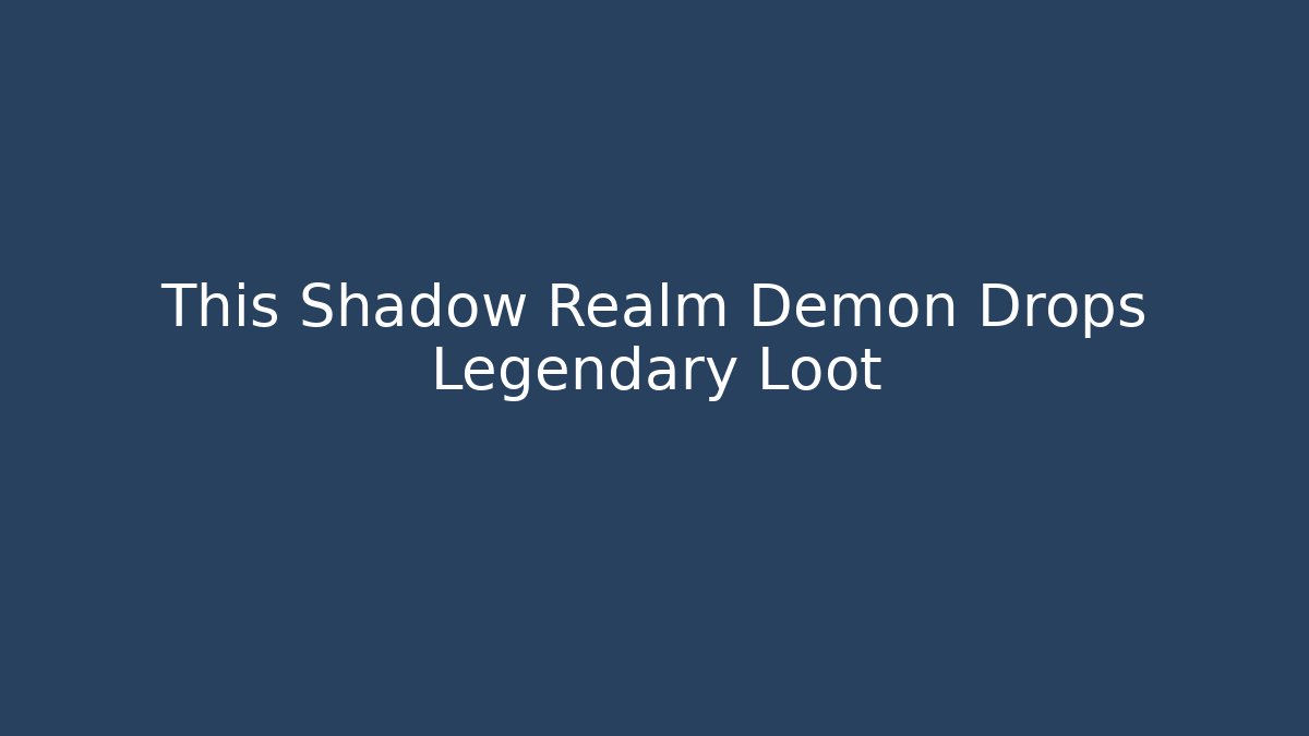 This Shadow Realm Demon Drops Legendary Loot