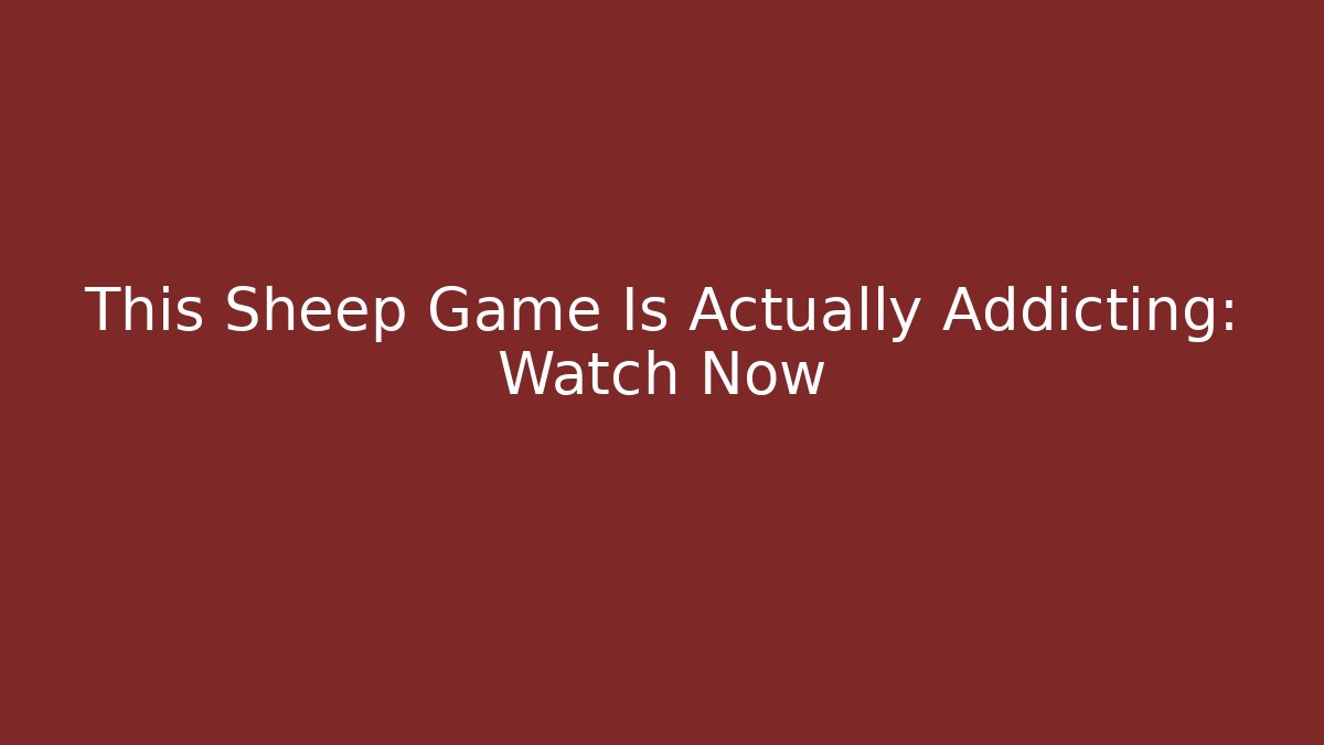 This Sheep Game Is Actually Addicting: Watch Now - Critter Realm
