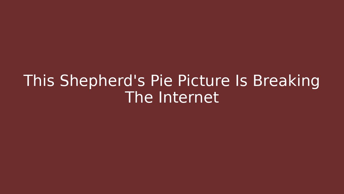 This Shepherd's Pie Picture Is Breaking The Internet - Critter Realm