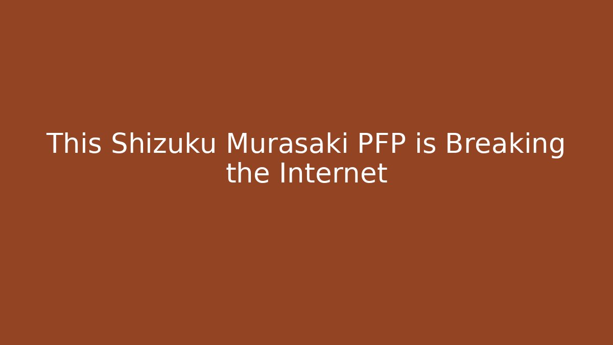 This Shizuku Murasaki PFP is Breaking the Internet