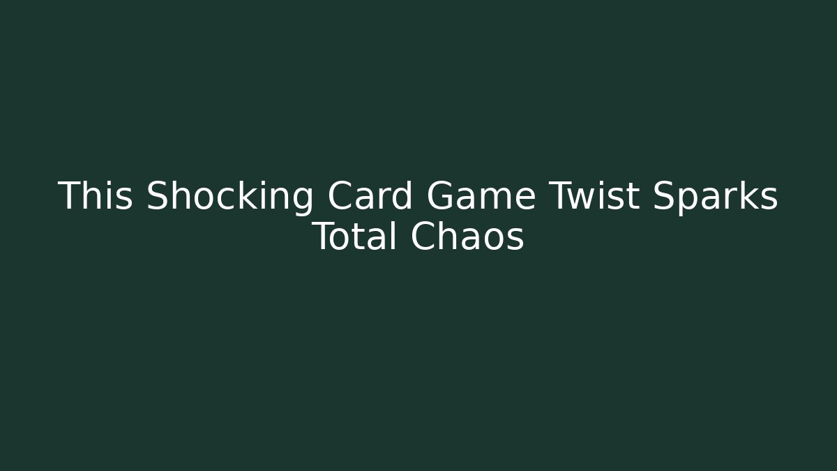This Shocking Card Game Twist Sparks Total Chaos