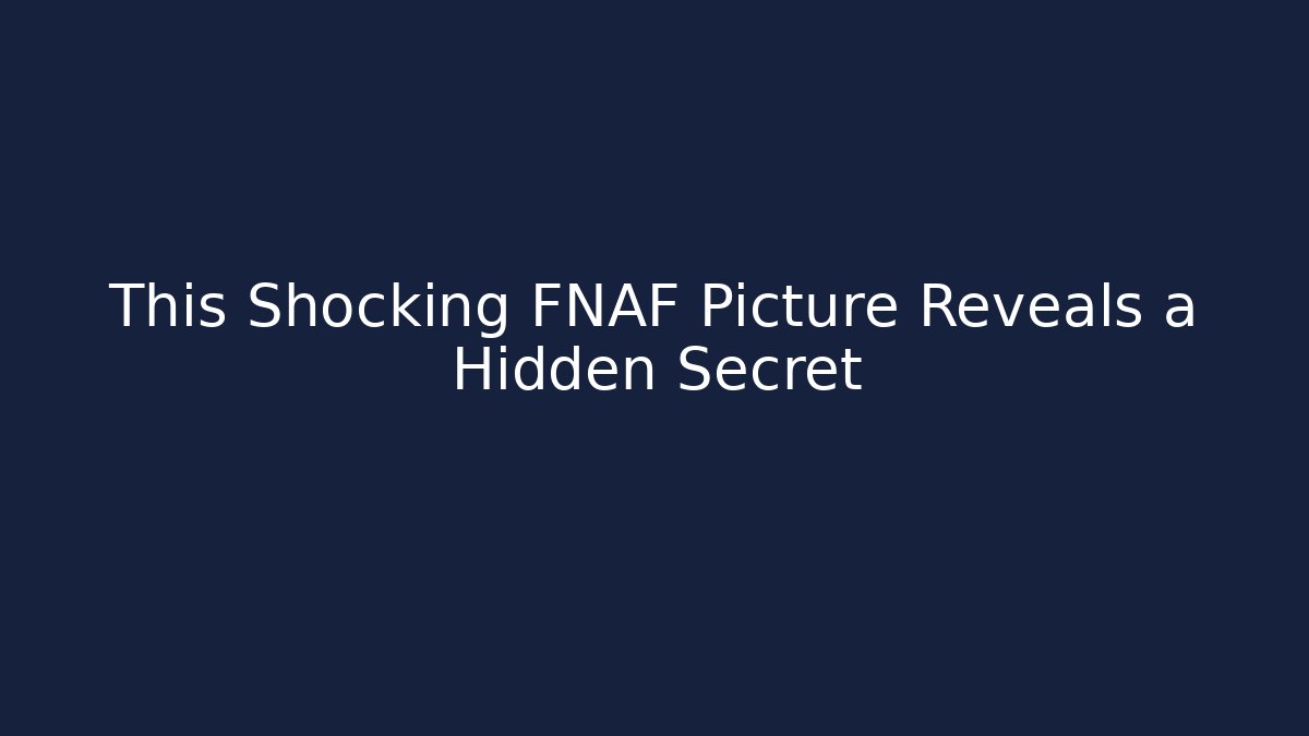 This Shocking FNAF Picture Reveals a Hidden Secret - Critter Realm