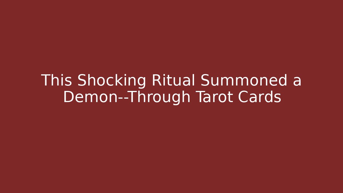 This Shocking Ritual Summoned a Demon—Through Tarot Cards