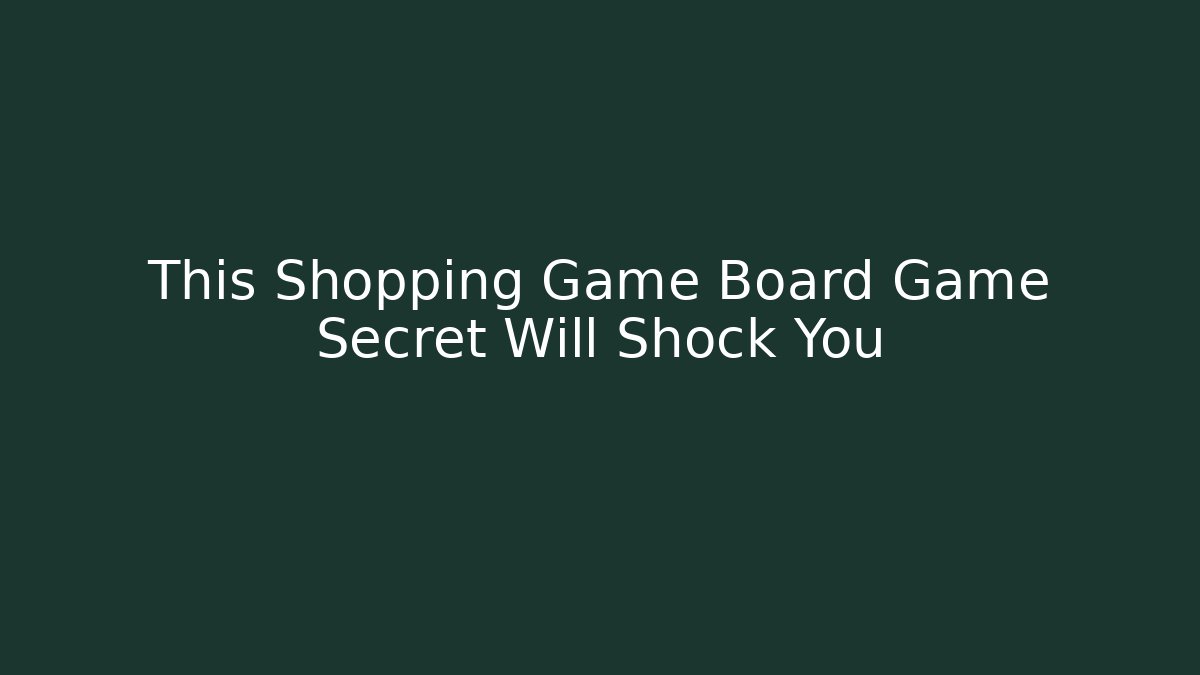 This Shopping Game Board Game Secret Will Shock You