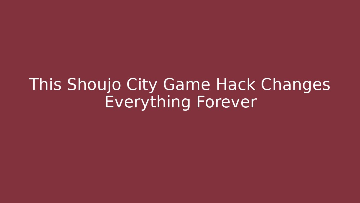This Shoujo City Game Hack Changes Everything Forever - Critter Realm
