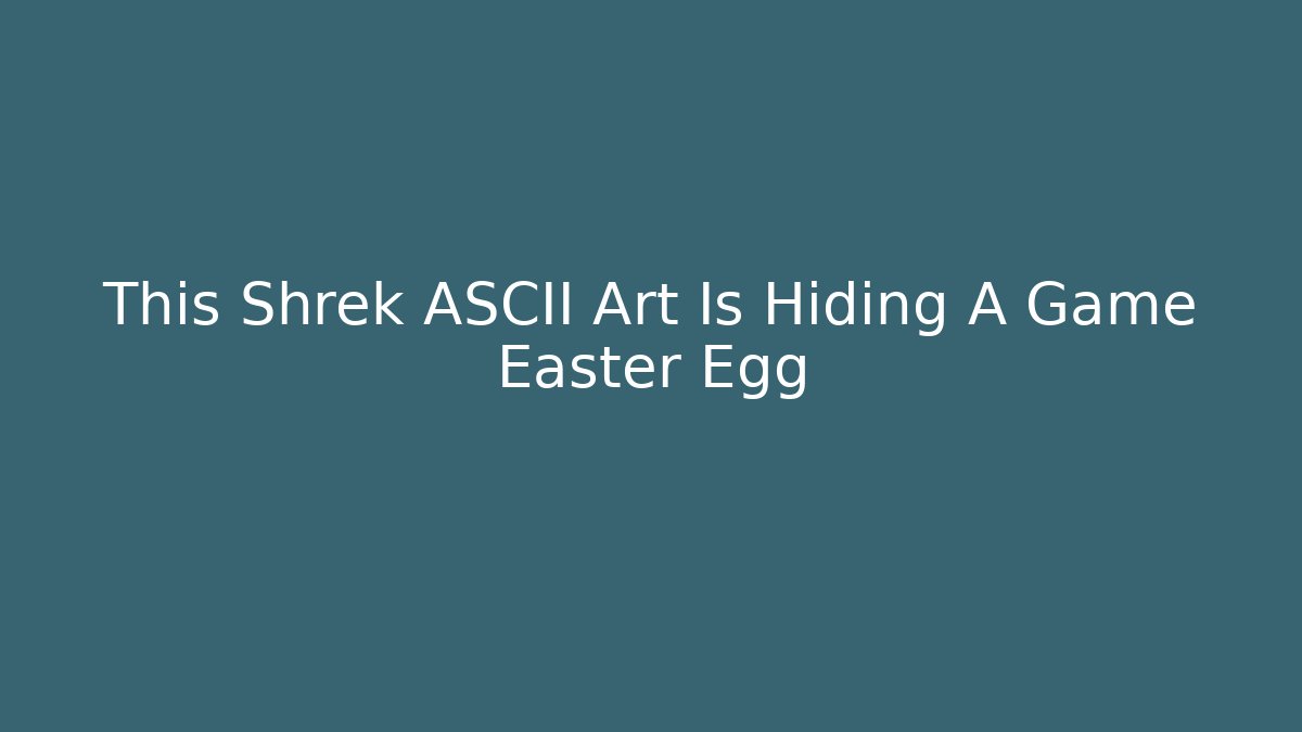 This Shrek ASCII Art Is Hiding A Game Easter Egg