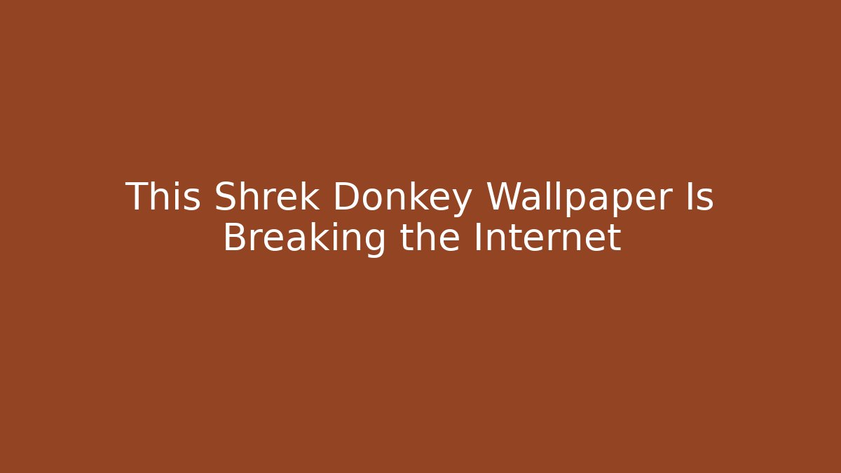 This Shrek Donkey Wallpaper Is Breaking the Internet - Critter Realm