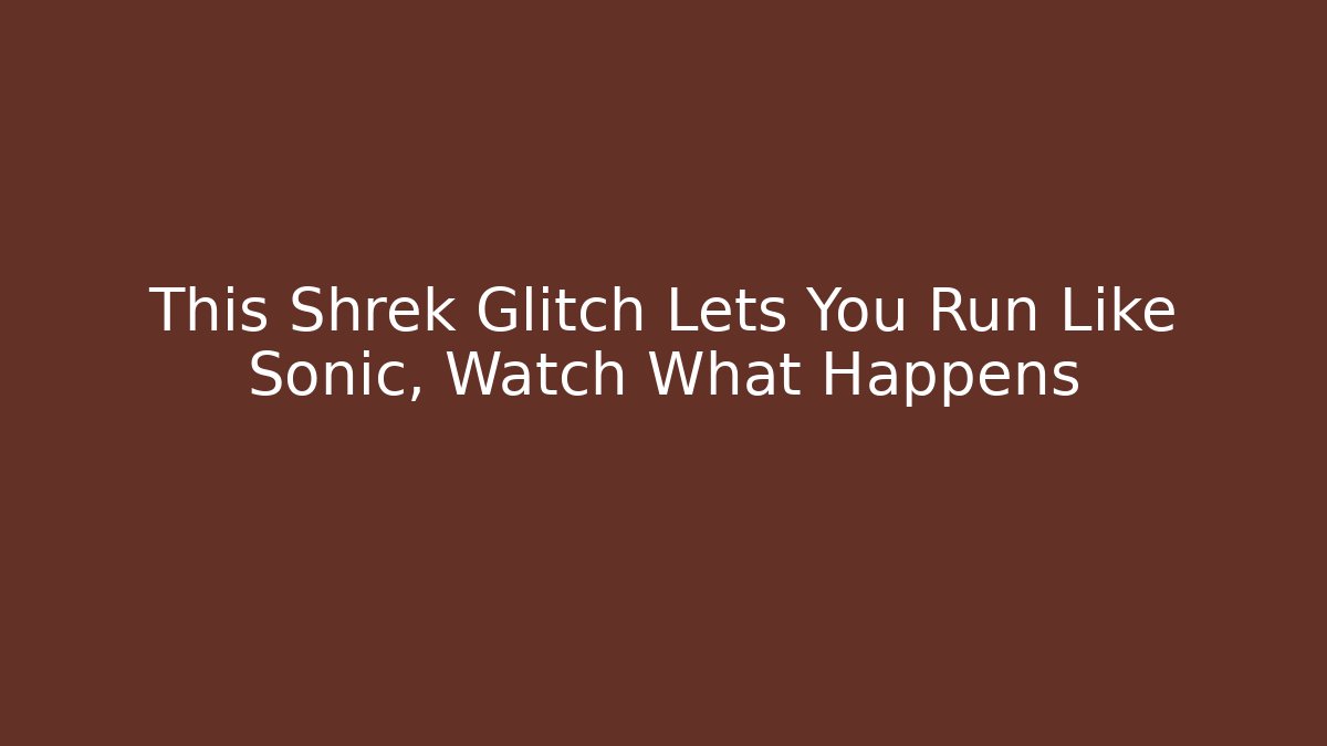 This Shrek Glitch Lets You Run Like Sonic, Watch What Happens