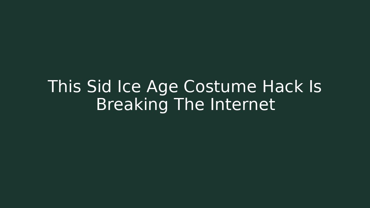 This Sid Ice Age Costume Hack Is Breaking The Internet