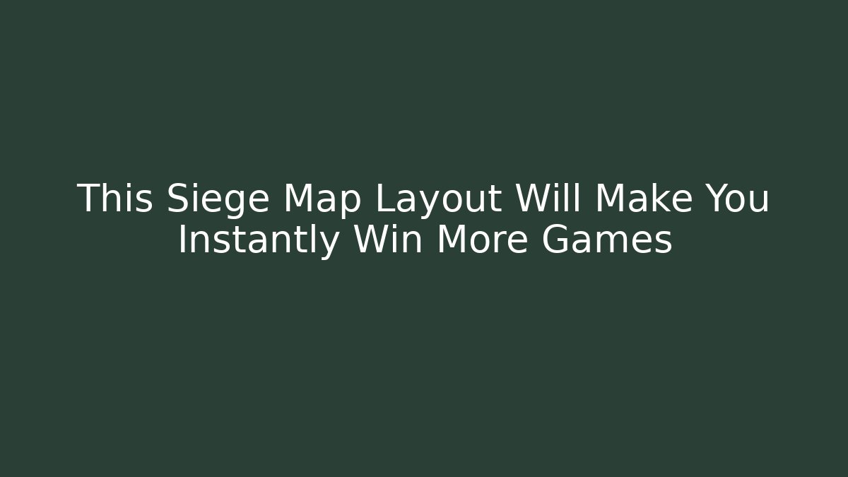 This Siege Map Layout Will Make You Instantly Win More Games