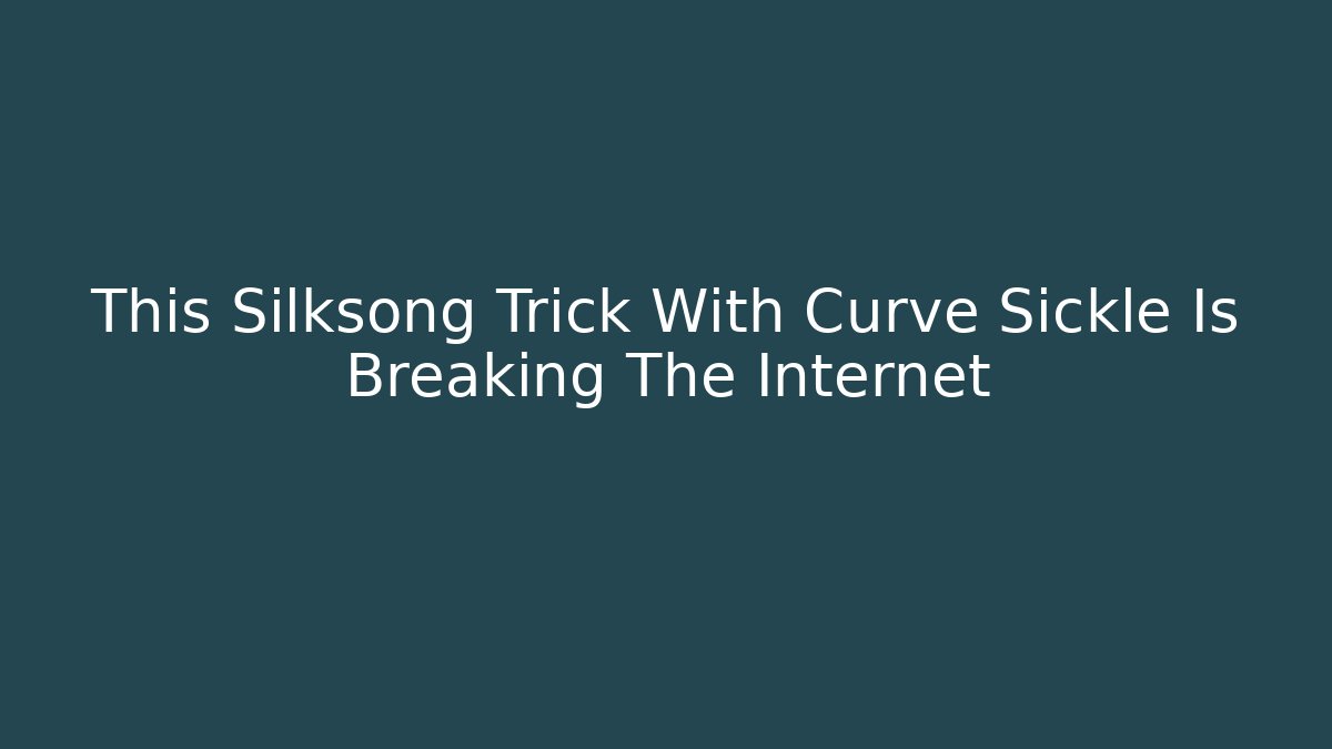 This Silksong Trick With Curve Sickle Is Breaking The Internet