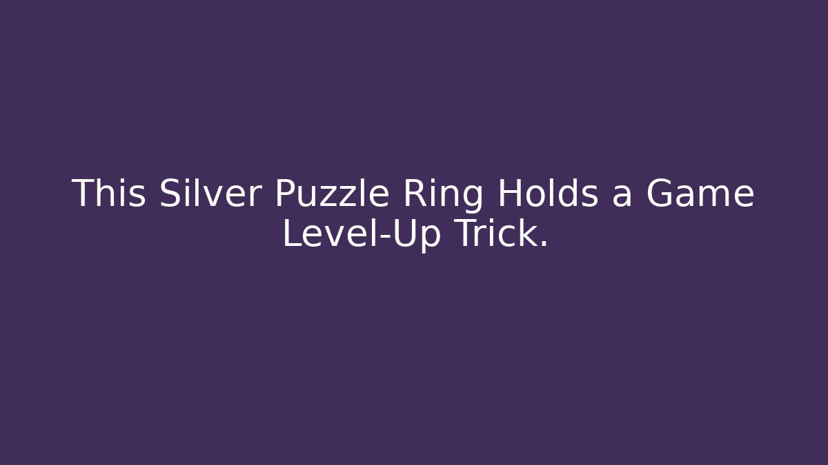 This Silver Puzzle Ring Holds a Game Level-Up Trick.