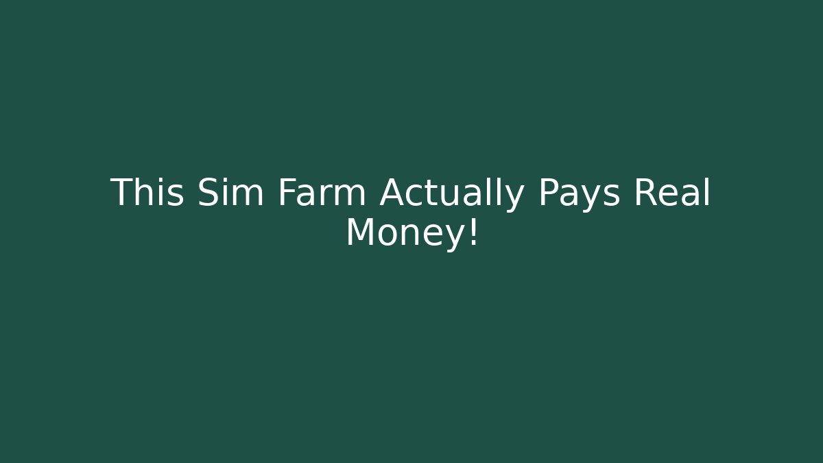 This Sim Farm Actually Pays Real Money!