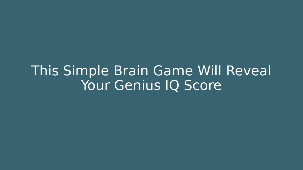 This Simple Brain Game Will Reveal Your Genius IQ Score - Critter Realm