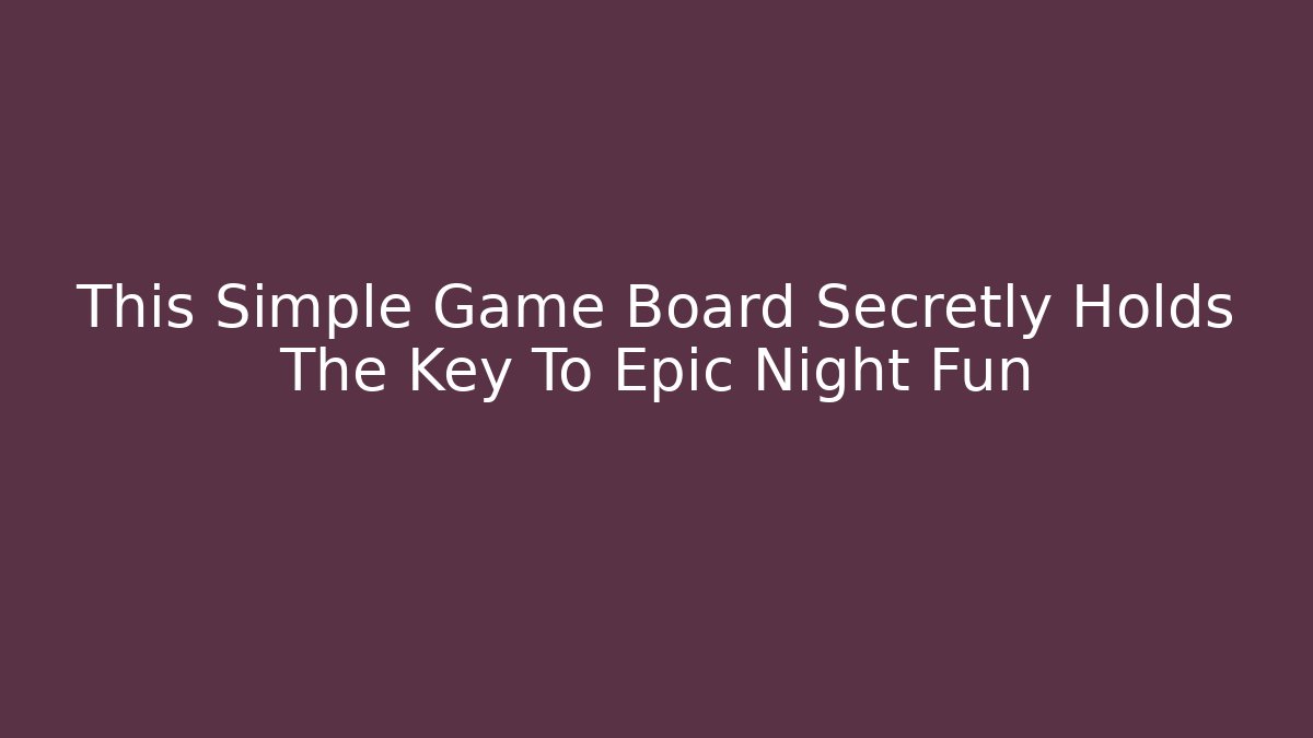 This Simple Game Board Secretly Holds The Key To Epic Night Fun
