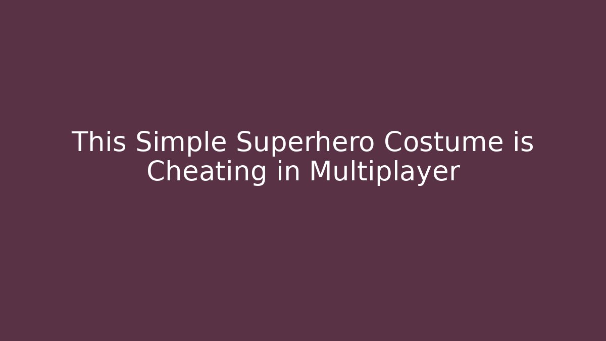 This Simple Superhero Costume is Cheating in Multiplayer