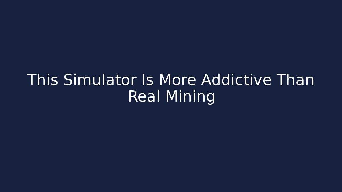 This Simulator Is More Addictive Than Real Mining