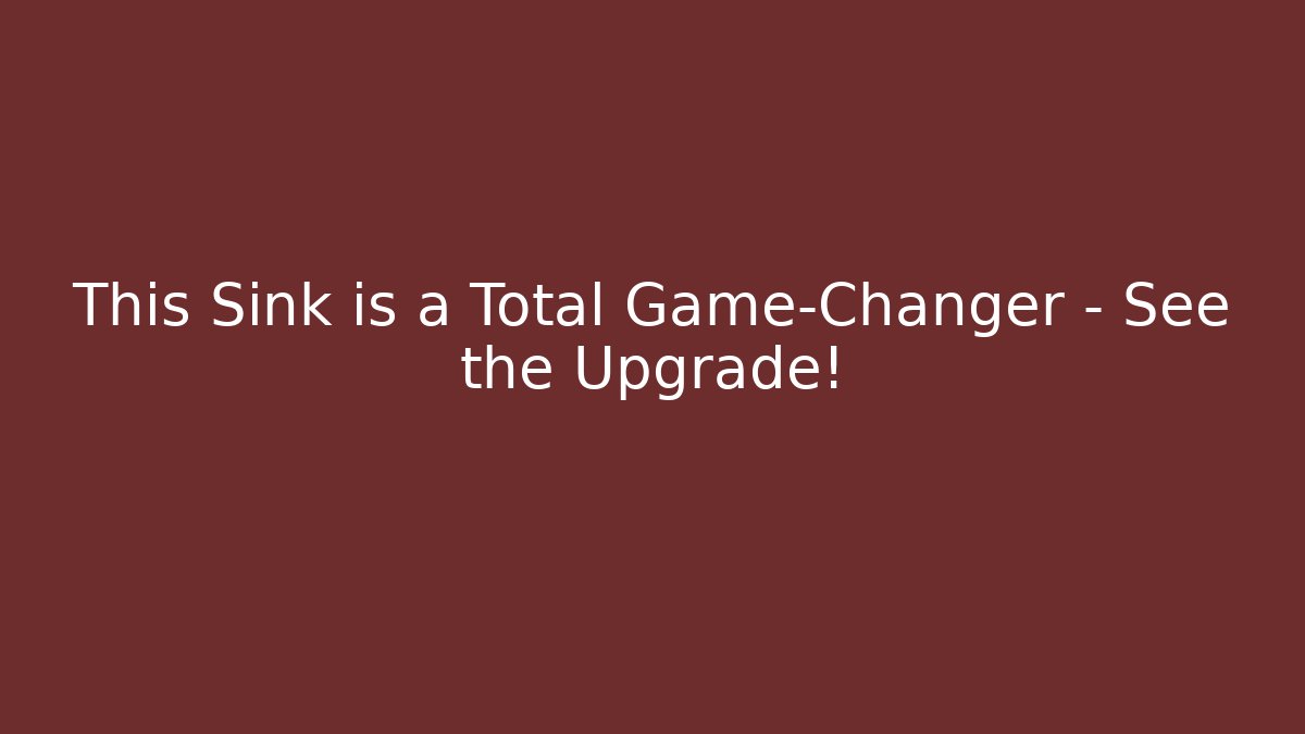 This Sink is a Total Game-Changer – See the Upgrade!