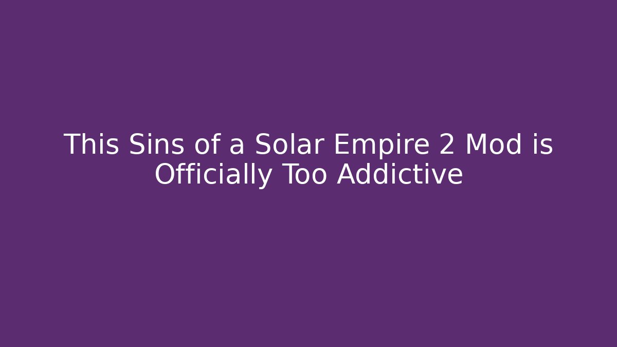 This Sins of a Solar Empire 2 Mod is Officially Too Addictive