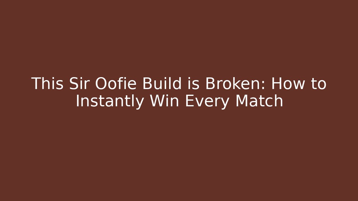 This Sir Oofie Build is Broken: How to Instantly Win Every Match