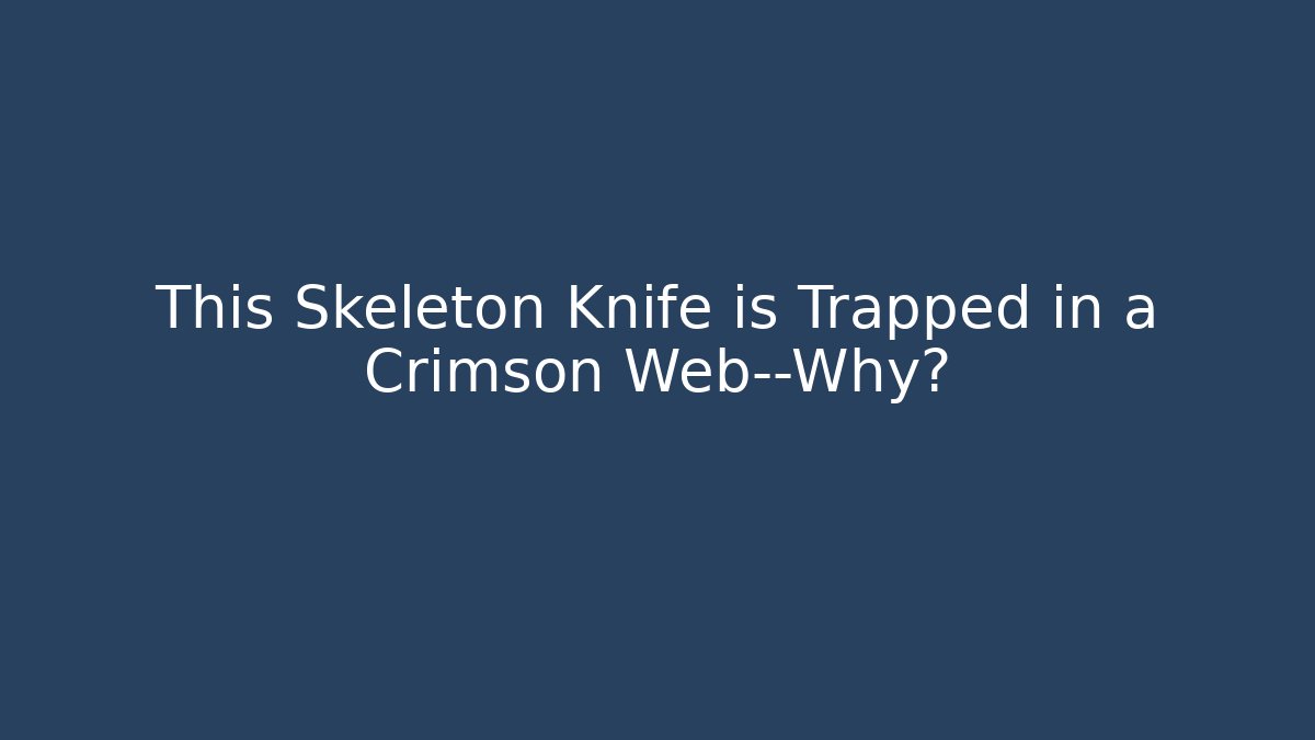 This Skeleton Knife is Trapped in a Crimson Web—Why? - Critter Realm