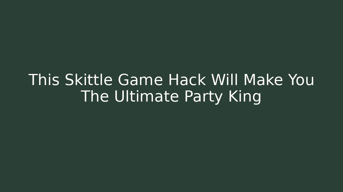This Skittle Game Hack Will Make You The Ultimate Party King - Critter Realm