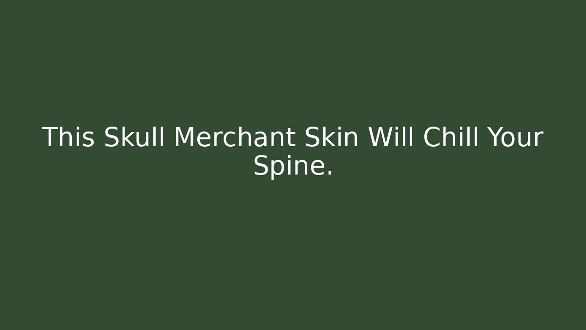 This Skull Merchant Skin Will Chill Your Spine.