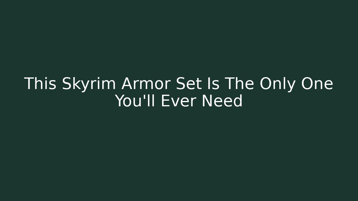 This Skyrim Armor Set Is The Only One You'll Ever Need