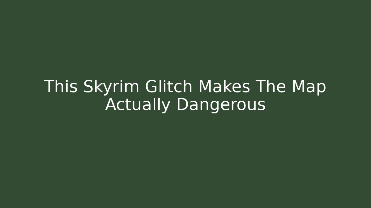 This Skyrim Glitch Makes The Map Actually Dangerous
