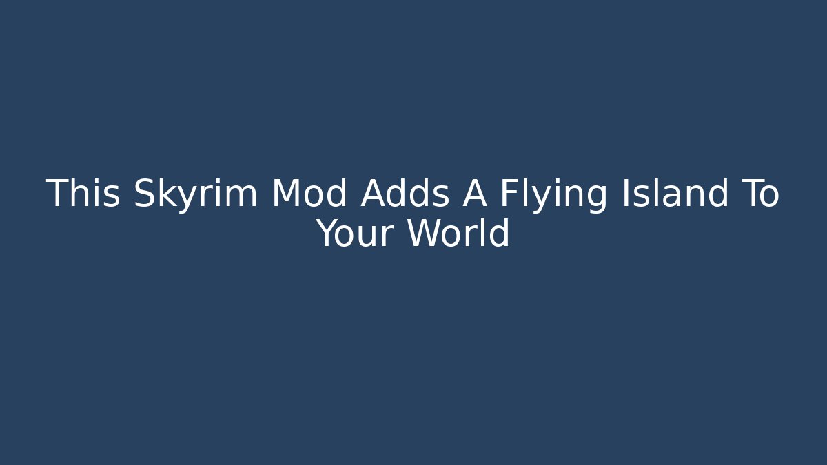 This Skyrim Mod Adds A Flying Island To Your World