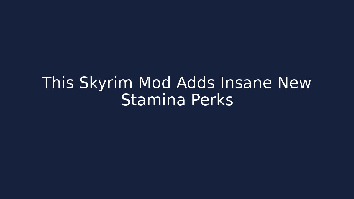 This Skyrim Mod Adds Insane New Stamina Perks