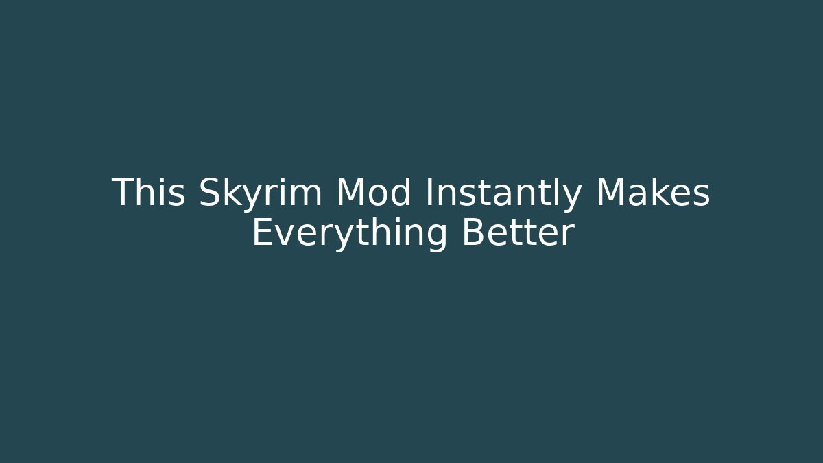 This Skyrim Mod Instantly Makes Everything Better
