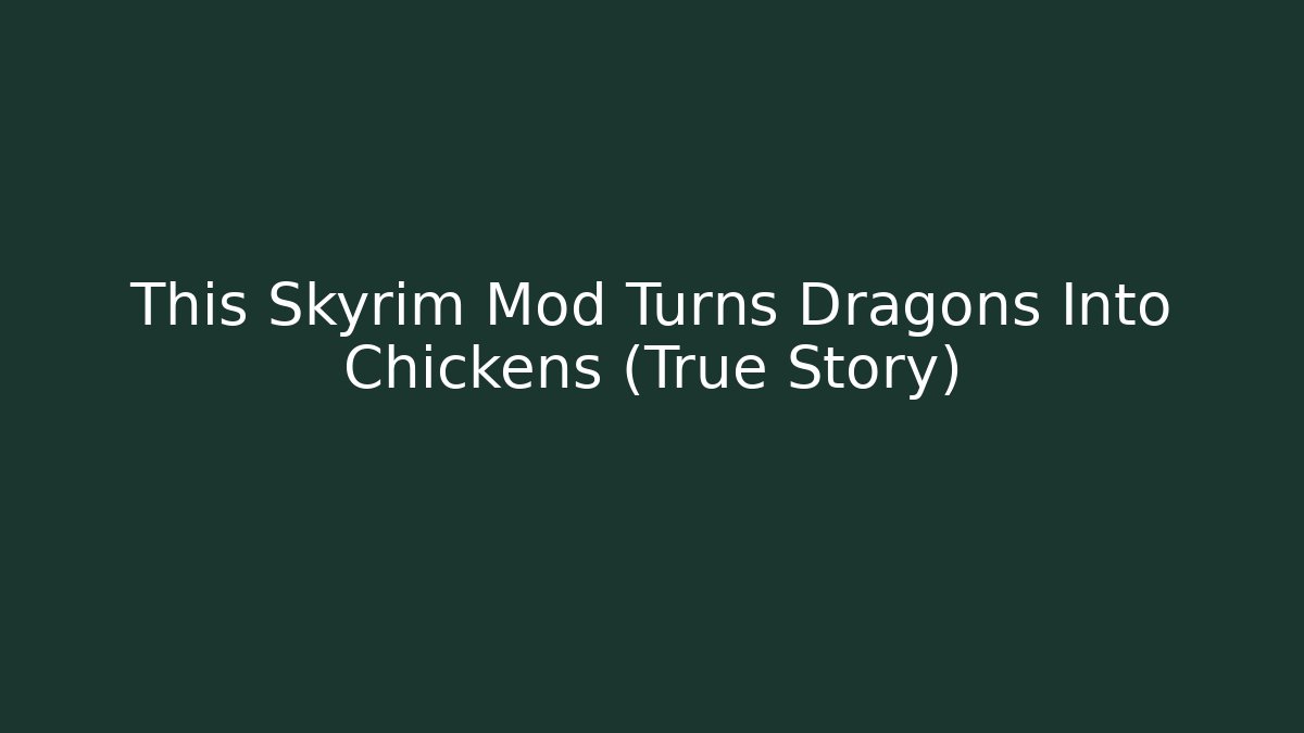 This Skyrim Mod Turns Dragons Into Chickens (True Story)