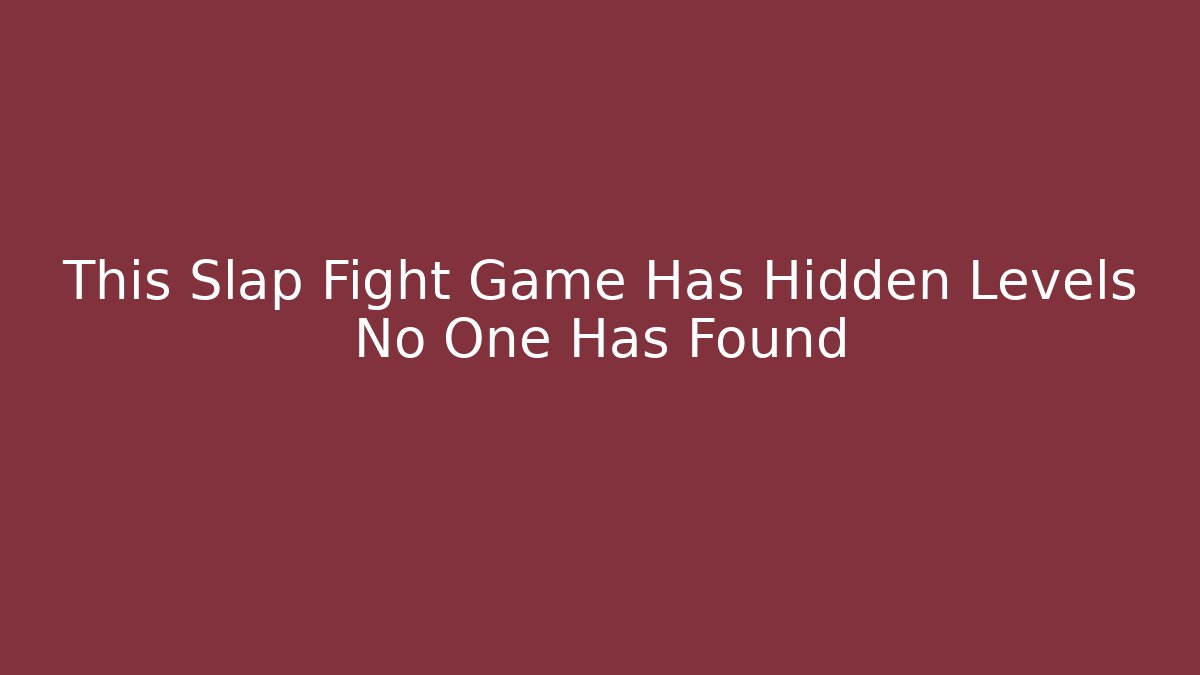 This Slap Fight Game Has Hidden Levels No One Has Found