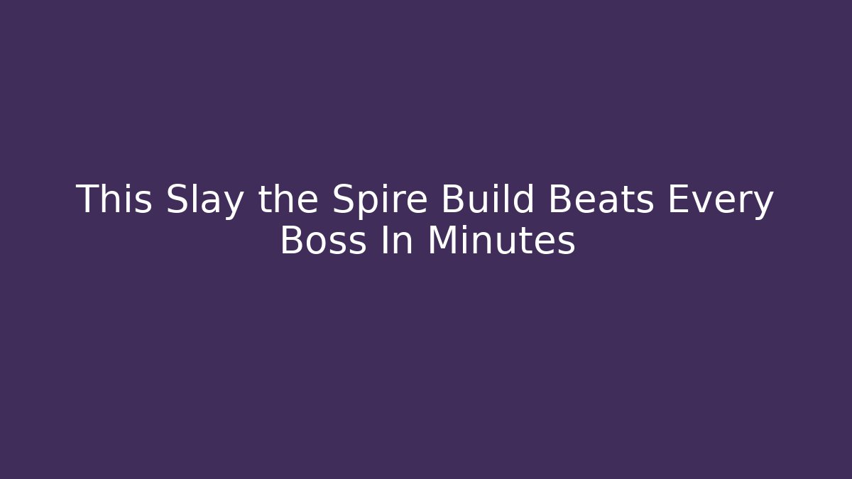 This Slay the Spire Build Beats Every Boss In Minutes