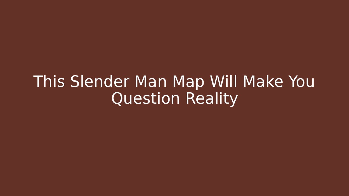 This Slender Man Map Will Make You Question Reality