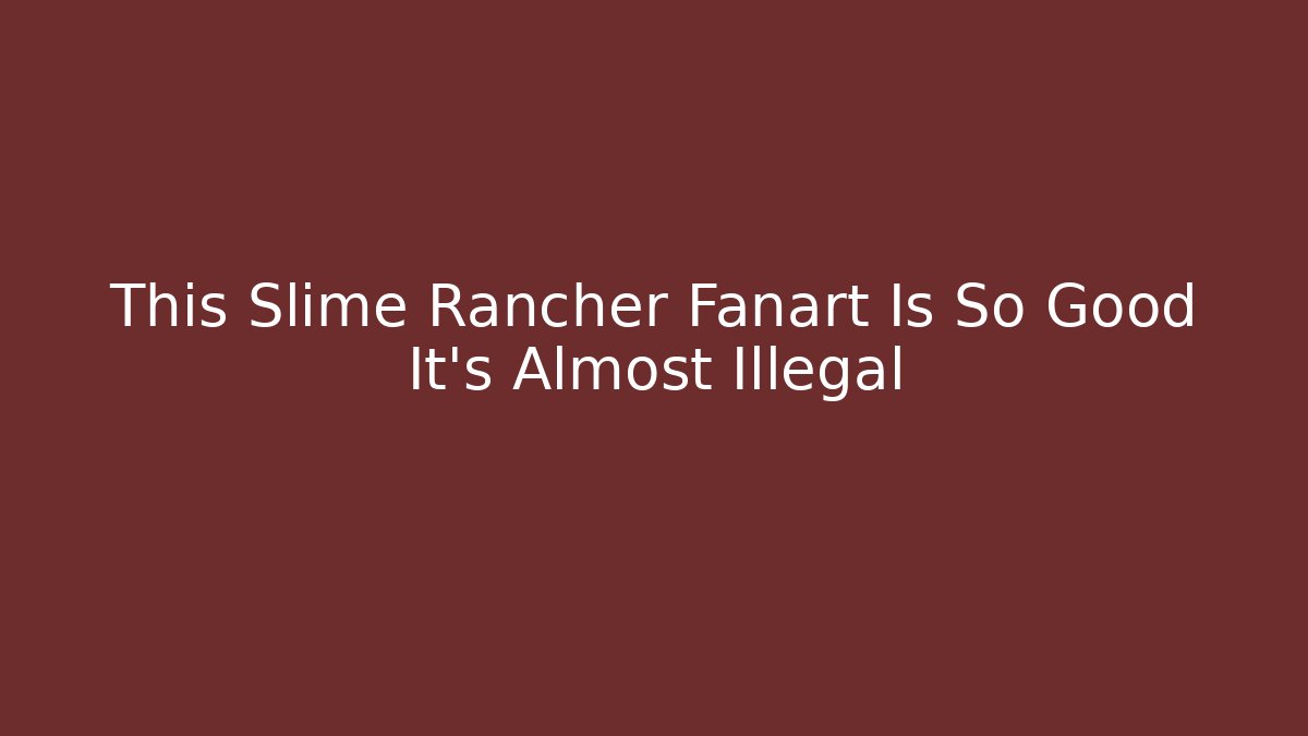 This Slime Rancher Fanart Is So Good It's Almost Illegal - Critter Realm