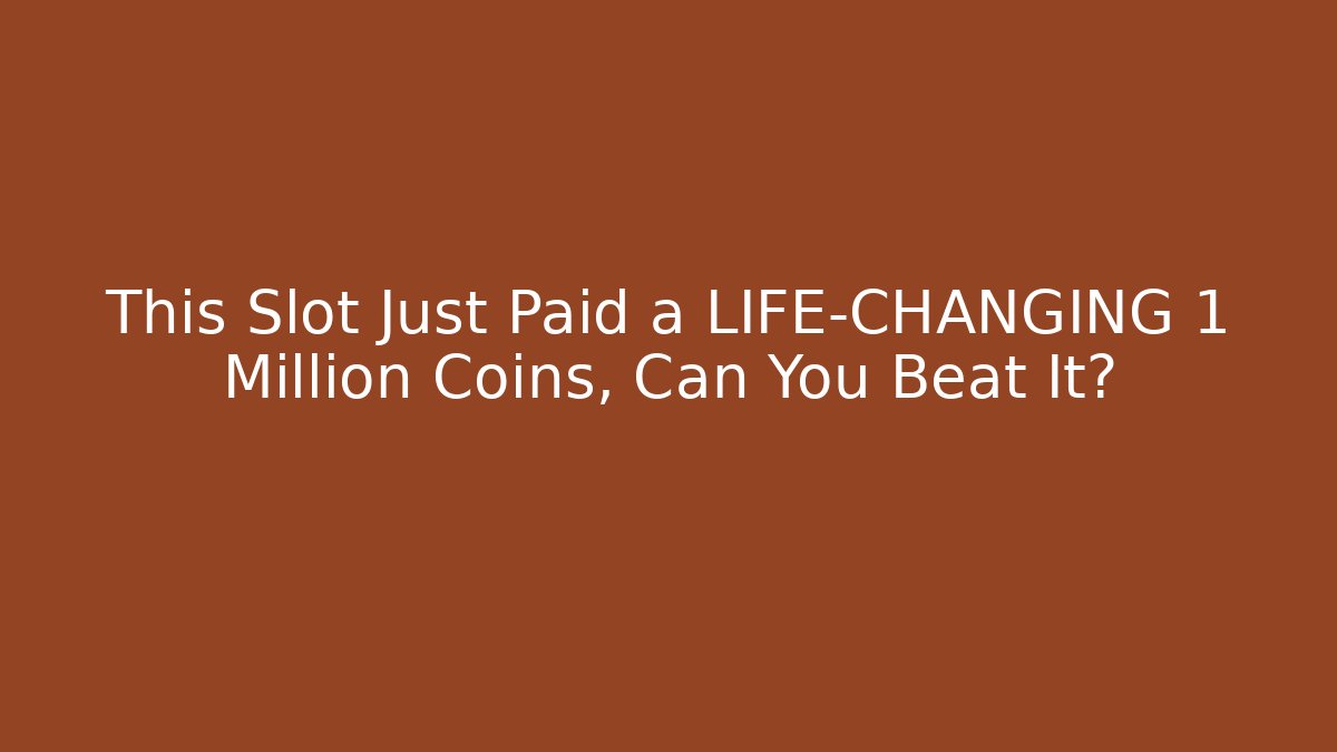 This Slot Just Paid a LIFE-CHANGING 1 Million Coins, Can You Beat It?